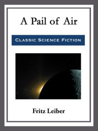 Title: A Pail of Air, Author: Fritz Leiber