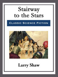 Title: Stairway to the Stars, Author: Larry Shaw