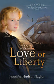 Title: For Love or Liberty, Author: Jennifer Hudson Taylor