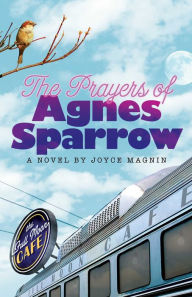 Title: The Prayers of Agnes Sparrow: A Novel of Bright's Pond, Author: Joyce Magnin