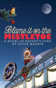 Title: Blame It On The Mistletoe, Author: Joyce Magnin