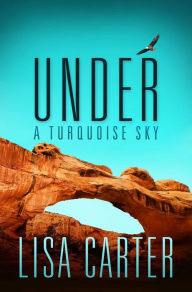Title: Under A Turquoise Sky, Author: Lisa Carter