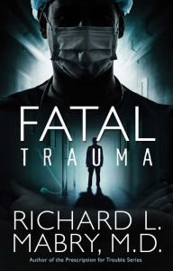 Title: Fatal Trauma, Author: Richard L. Mabry