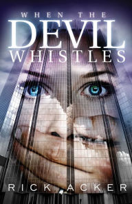 Title: When The Devil Whistles, Author: Rick Acker