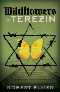 Title: Wildflowers of Terezin, Author: Robert Elmer