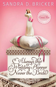 Title: Always the Wedding Planner, Never the Bride, Author: Sandra D. Bricker