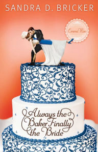 Title: Always the Baker, Finally the Bride, Author: Sandra D. Bricker