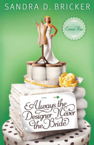 Title: Always the Designer, Never the Bride, Author: Sandra D. Bricker