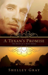 Title: A Texan's Promise (Heart of a Hero Series #1), Author: Shelley Gray