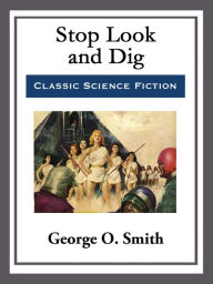 Title: Stop Look and Dig, Author: George O. Smith