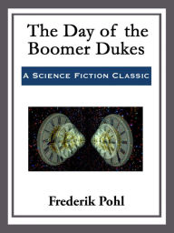 Title: The Day of the Boomer Dukes, Author: Frederik Pohl