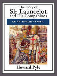 Title: The Story of Sir Launcelot and His Companions, Author: Howard Pyle