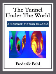 Title: The Tunnel Under The World, Author: Frederik Pohl