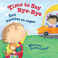 Title: Time to Say Bye-Bye: Zeit TschÃ¯Â¿Â½ss zu sagen: Babl Children's Books in German and English, Author: Maryann Cocca-Leffler