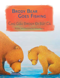 Title: Brody Bear Goes Fishing / Chu Gau Brody Di Bat Ca, Author: Alvina Kwong