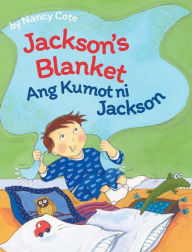 Title: Jackson's Blanket / Ang Kumot ni Jackson: Babl Children's Books in Tagalog and English, Author: Nancy Cote