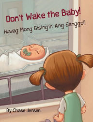 Title: Don't Wake the Baby! / Huwag Mong Gisingin Ang Sanggol!: Babl Children's Books in Tagalog and English, Author: Chase Jensen