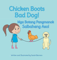 Title: Chicken Boots: Bad Dog! / Mga Botang Pangmanok: Salbaheng Aso!: Babl Children's Books in Tagalog and English, Author: Sarah Barrera