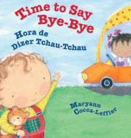 Title: Time to Say Bye-Bye / Hora de Dizer Tchau-Tchau: Babl Children's Books in Portuguese and English, Author: Maryann Cocca-Leffler