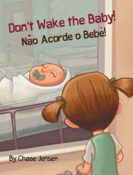 Title: Don't Wake the Baby!: Babl Children's Books in Portuguese and English, Author: Chase Jensen