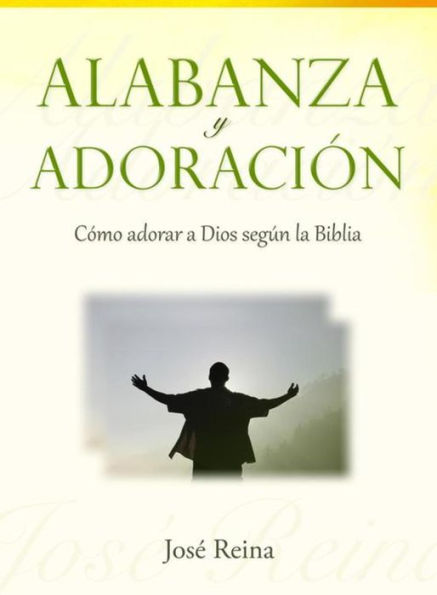 Alabanza y Adoración: Cómo adorar a Dios según la Biblia