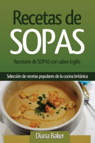 Title: Recetario de Sopas con sabor inglés: Selección de recetas populares de la cocina británica, Author: Diana Baker