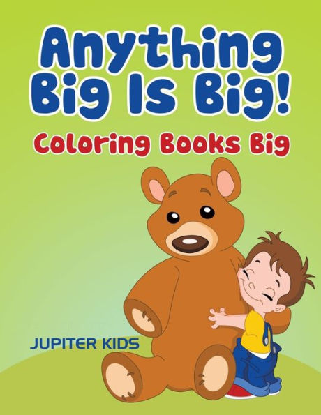 Anything Big Is Big!: Coloring Books Big