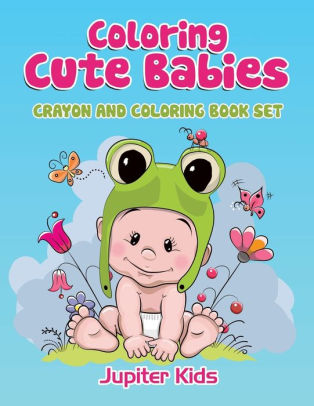 Download Coloring Cute Babies Crayon And Coloring Book Set By Jupiter Kids Paperback Barnes Noble