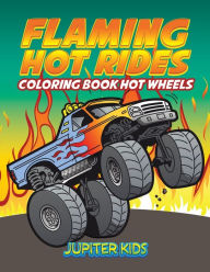 Title: Flaming Hot Rides: Coloring Book Hot Wheels, Author: Jupiter Kids