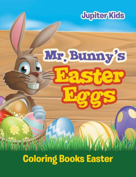 Mr. Bunny's Easter Eggs: Coloring Books Easter