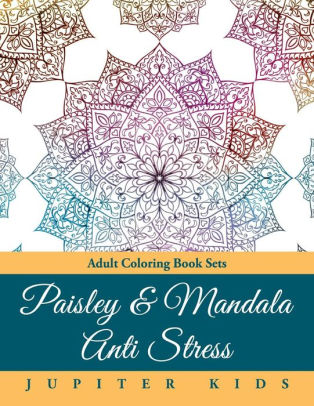 Download Paisley Mandala Anti Stress Adult Coloring Book Sets By Jupiter Kids Paperback Barnes Noble