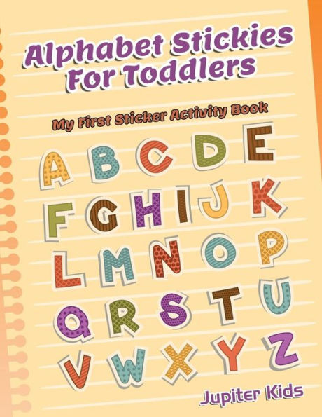 Alphabet Stickies For Toddlers: My First Sticker Activity Book