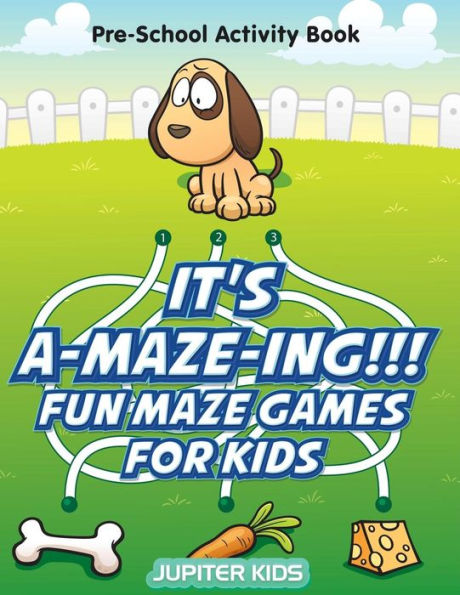It's A-MAZE-ING!!! Fun Maze Games For Kids: Pre-School Activity Book