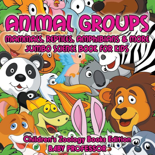 Animal Groups (Mammals, Reptiles, Amphibians & More): Jumbo Science Book for Kids Children's Zoology Books Edition