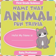 Title: First Grade Science: Name That Animal Fun Trivia, Author: Baby Professor