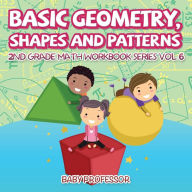 Title: Basic Geometry, Shapes and Patterns 2nd Grade Math Workbook Series Vol 6, Author: Baby Professor