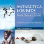 Antarctica For Kids: People, Places and Cultures - Children Explore The ...