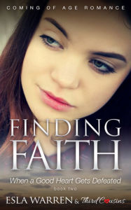 Title: Finding Faith - When a Good Heart Gets Defeated (Book 2) Coming Of Age Romance: Coming Of Age Romance, Author: Third Cousins