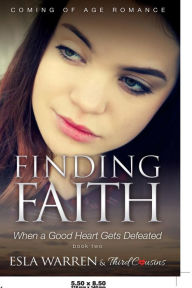 Title: Finding Faith - When a Good Heart Gets Defeated (Book 2) Coming Of Age Romance, Author: Third Cousins