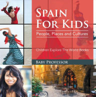 Title: Spain For Kids: People, Places and Cultures - Children Explore The World Books, Author: Baby Professor