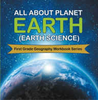 Title: All About Planet Earth (Earth Science) : First Grade Geography Workbook Series, Author: Baby Professor