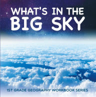 Title: What's in The Big Sky : 1st Grade Geography Workbook Series, Author: Baby Professor