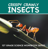 Title: Creepy Crawly Insects : 1st Grade Science Workbook Series, Author: Baby Professor