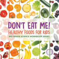 Title: Don't Eat Me! (Healthy Foods for Kids) : 3rd Grade Science Workbook Series, Author: Baby Professor