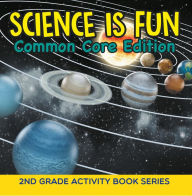 Title: Science Is Fun (Common Core Edition) : 2nd Grade Activity Book Series, Author: Baby Professor