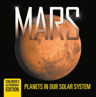 Title: Mars: Planets in Our Solar System Children's Astronomy Edition, Author: Baby Professor