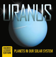 Title: Uranus: Planets in Our Solar System Children's Astronomy Edition, Author: Baby Professor