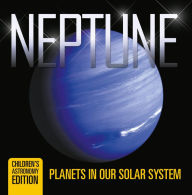 Title: Neptune: Planets in Our Solar System Children's Astronomy Edition, Author: Baby Professor