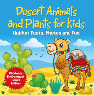 Title: Desert Animals and Plants for Kids: Habitat Facts, Photos and Fun Children's Environment Books Edition, Author: Baby Professor