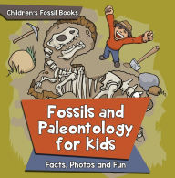 Title: Fossils and Paleontology for kids: Facts, Photos and Fun Children's Fossil Books, Author: Baby Professor